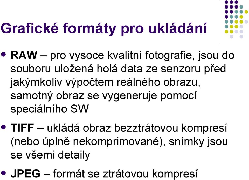 obraz se vygeneruje pomocí speciálního SW TIFF ukládá obraz bezztrátovou kompresí