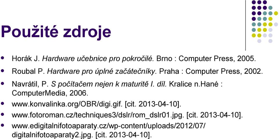 Kralice n.hané : ComputerMedia, 2006. www.konvalinka.org/obr/digi.gif. [cit. 2013-04-10]. www.fotoroman.