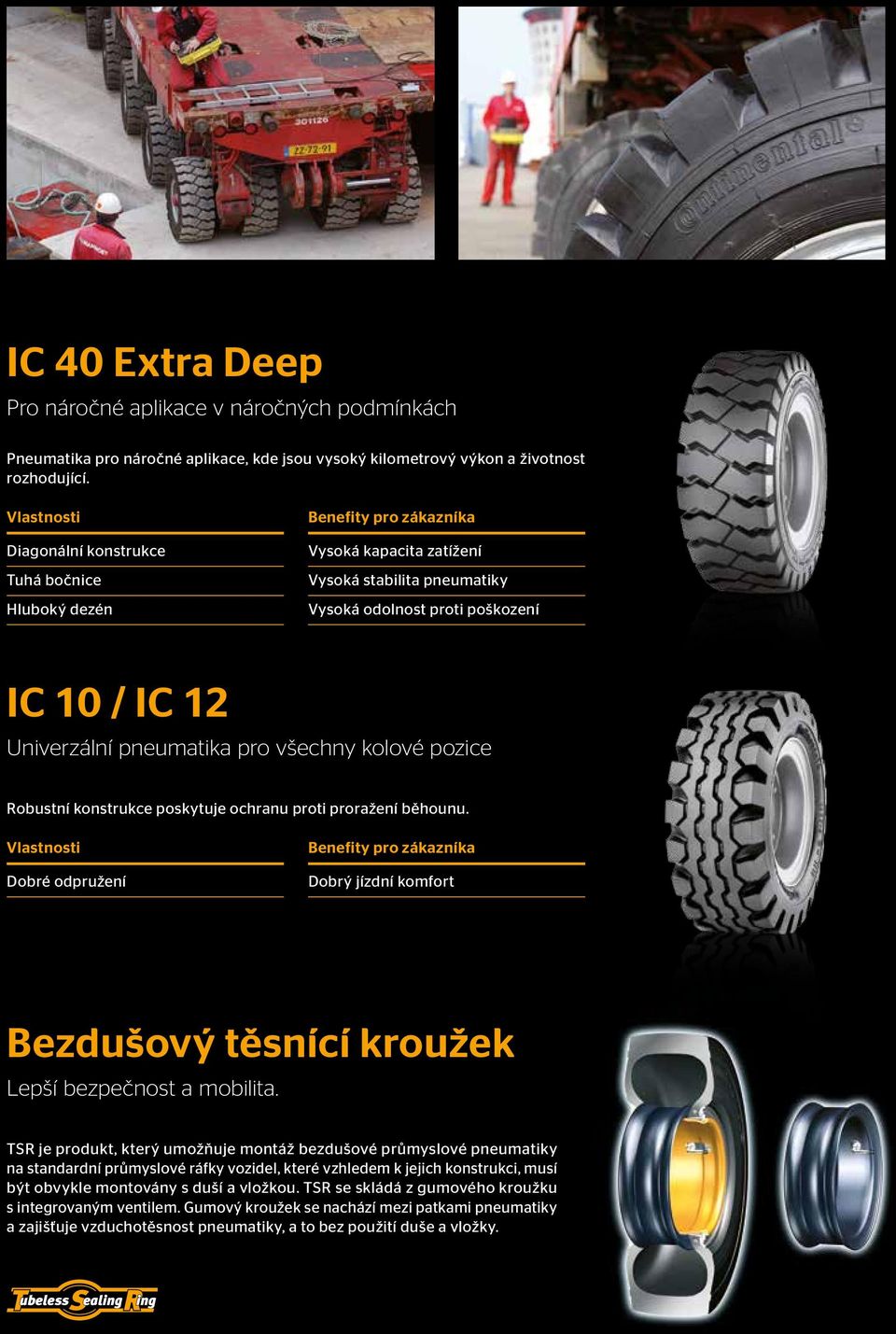 pneumatika pro všechny kolové pozice Robustní konstrukce poskytuje ochranu proti proražení běhounu.