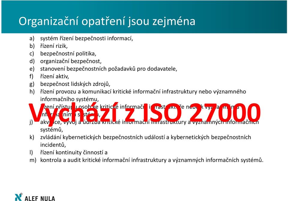 přístupu osob kekritické informační infrastruktuře nebo k významnému informačnímu systému, j) akvizice, vývoj a údržba kritické informační infrastruktury a významných informačních systémů, k)