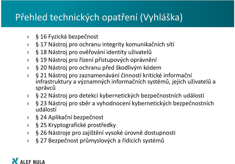 významných informačních systémů, jejich uživatelů a správců 22 Nástroj pro detekci kybernetických bezpečnostních událostí 23 Nástroj pro sběr a vyhodnocení