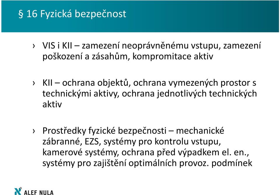 jednotlivých technických aktiv Prostředky fyzické bezpečnosti mechanické zábranné, EZS, systémy pro