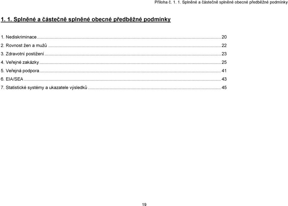 Rovnost žen a mužů... 22 3. Zdravotní postižení... 23 4. Veřejné zakázky... 25 5.