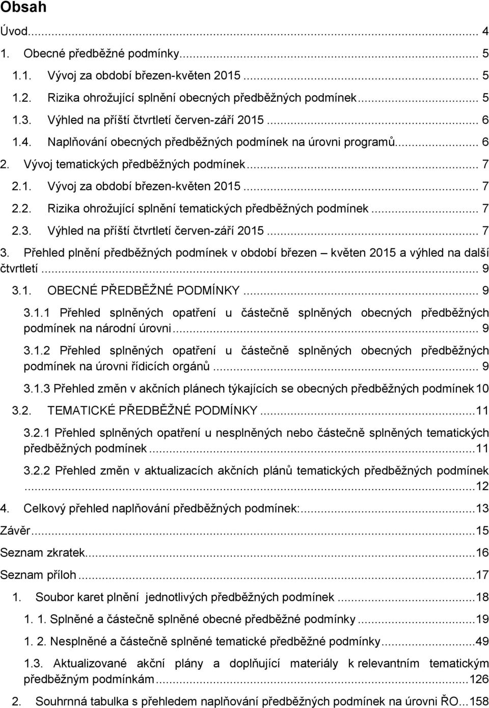 .. 7 2.2. Rizika ohrožující splnění tematických předběžných podmínek... 7 2.3. Výhled na příští čtvrtletí červen-září 2015... 7 3.