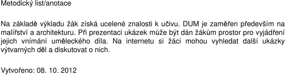 Při prezentaci ukázek může být dán žákům prostor pro vyjádření jejich vnímání