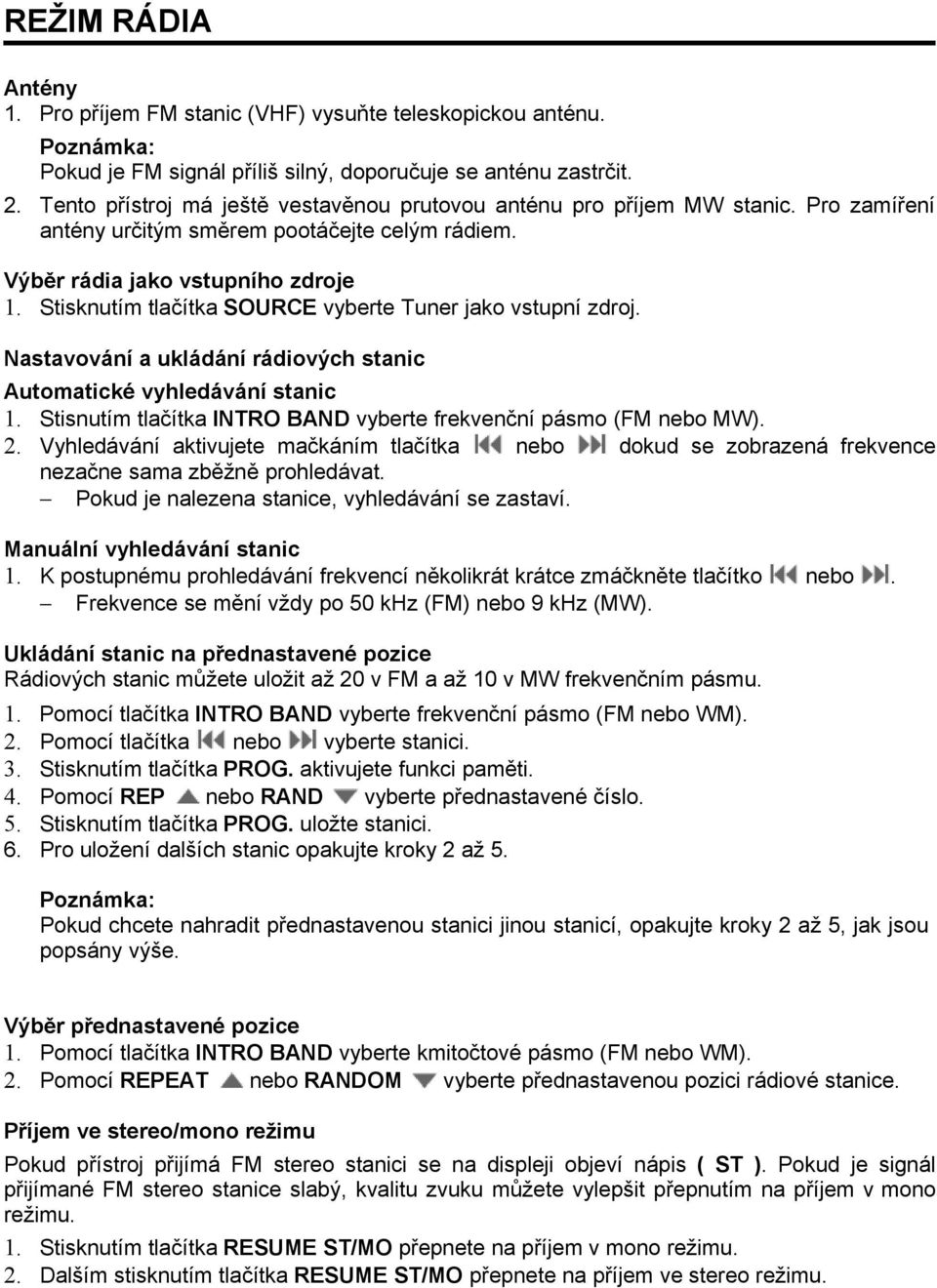 Stisknutím tlačítka SOURCE vyberte Tuner jako vstupní zdroj. Nastavování a ukládání rádiových stanic Automatické vyhledávání stanic 1.