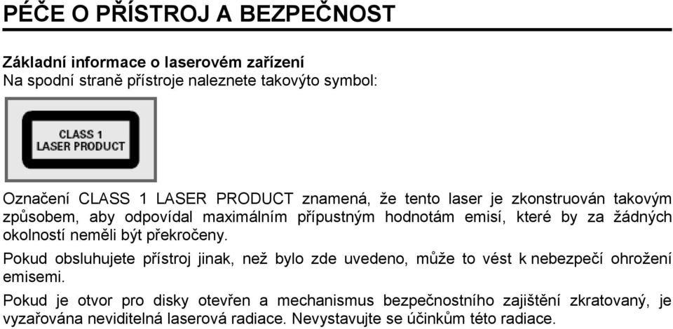 okolností neměli být překročeny. Pokud obsluhujete přístroj jinak, než bylo zde uvedeno, může to vést k nebezpečí ohrožení emisemi.