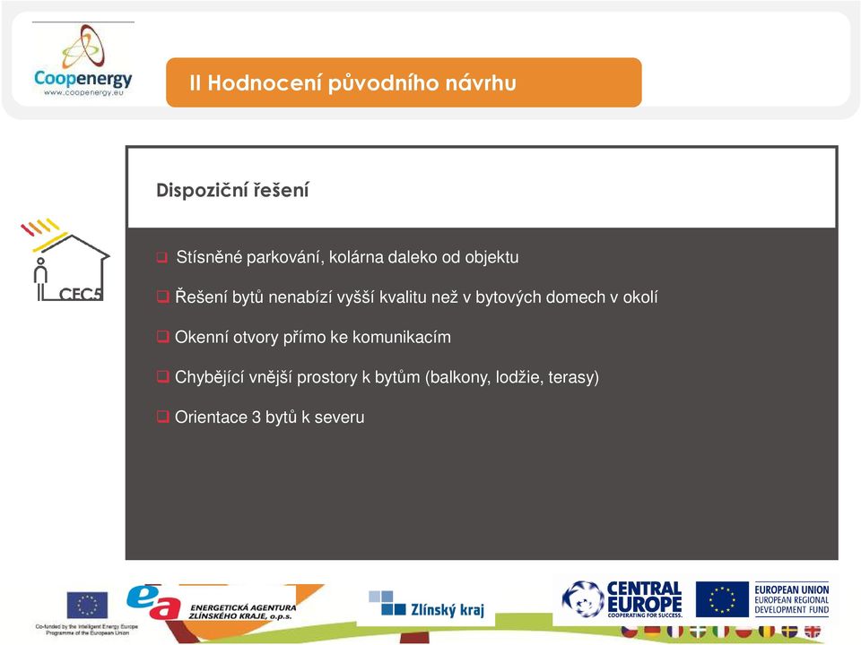bytových domech v okolí Okenní otvory přímo ke komunikacím Chybějící