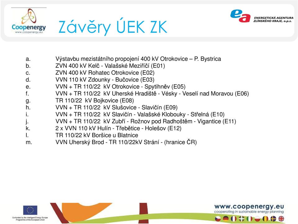 TR 110/22 kv Bojkovice (E08) h. VVN + TR 110/22 kv Slušovice - Slavičín (E09) i. VVN + TR 110/22 kv Slavičín - Valašské Klobouky - Střelná (E10) j.