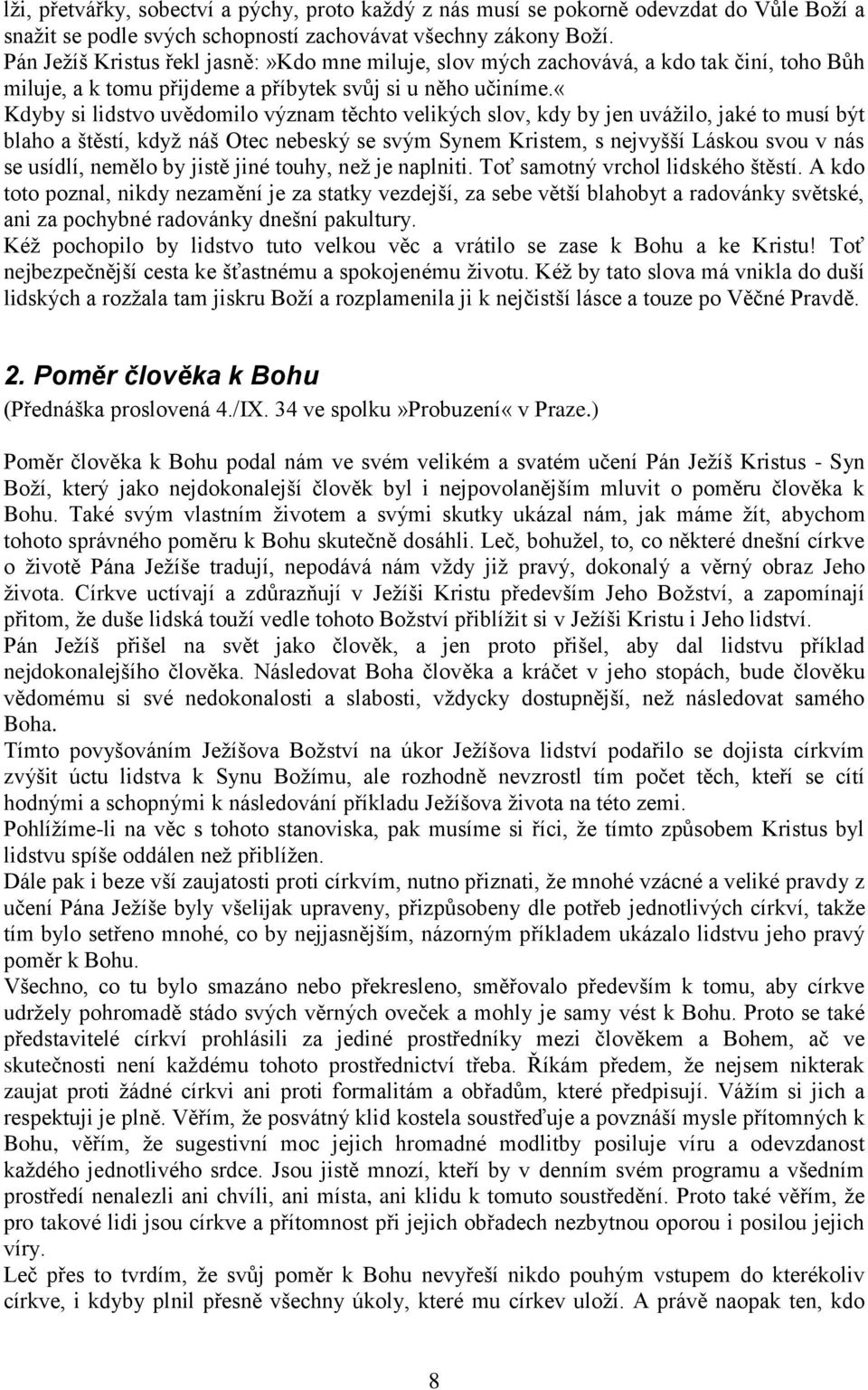 «kdyby si lidstvo uvědomilo význam těchto velikých slov, kdy by jen uváţilo, jaké to musí být blaho a štěstí, kdyţ náš Otec nebeský se svým Synem Kristem, s nejvyšší Láskou svou v nás se usídlí,