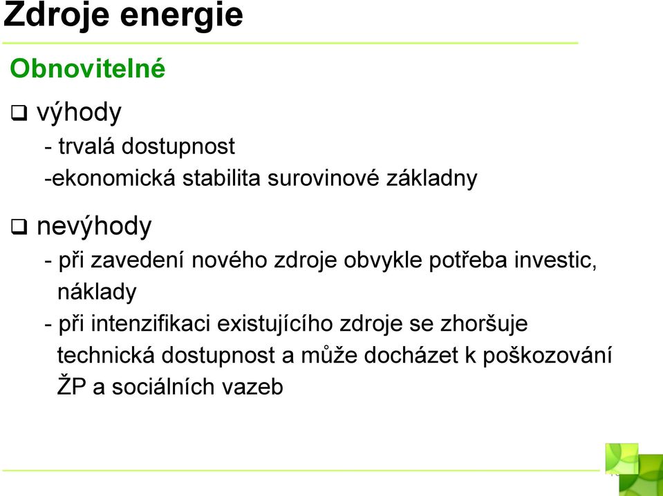 obvykle potřeba investic, náklady - při intenzifikaci existujícího zdroje