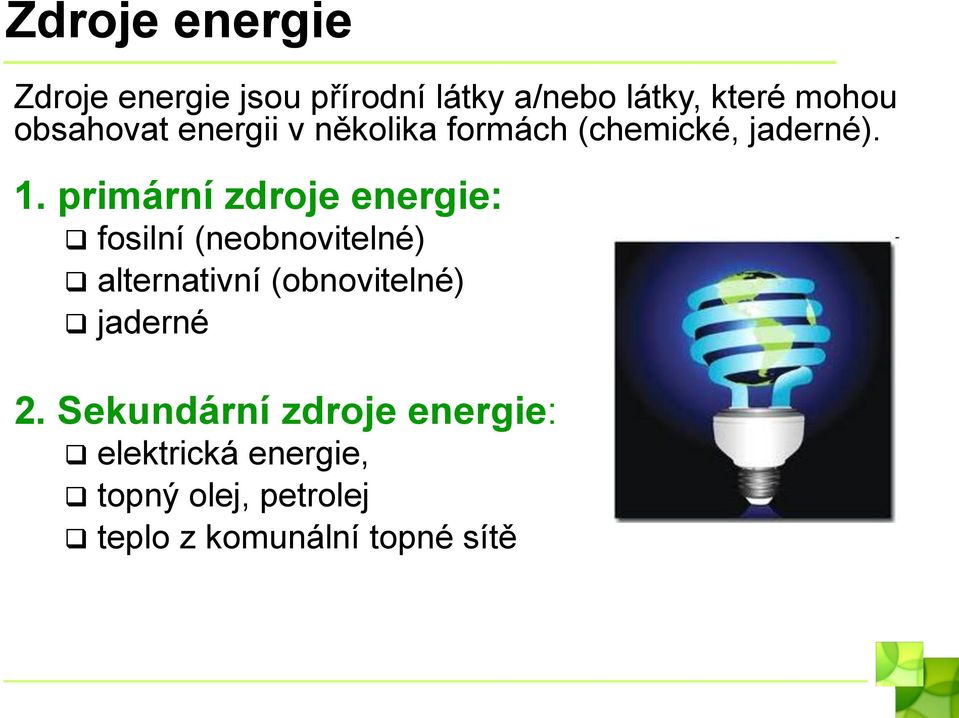 primární zdroje energie: fosilní (neobnovitelné) alternativní (obnovitelné)