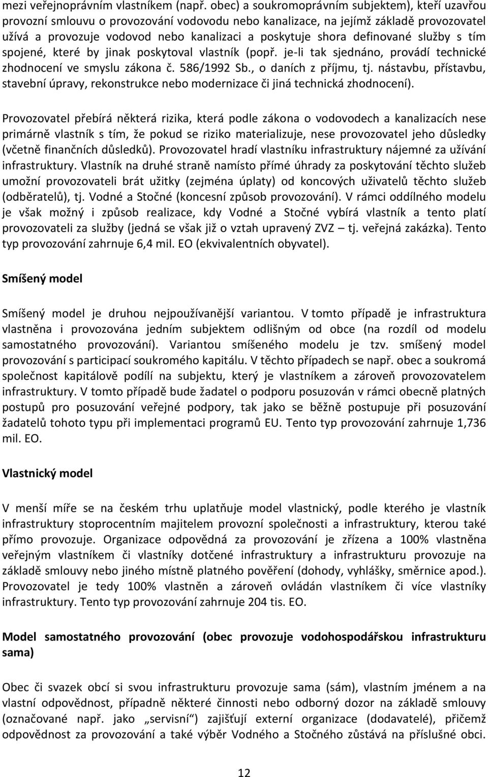 definované služby s tím spojené, které by jinak poskytoval vlastník (popř. je-li tak sjednáno, provádí technické zhodnocení ve smyslu zákona č. 586/1992 Sb., o daních z příjmu, tj.