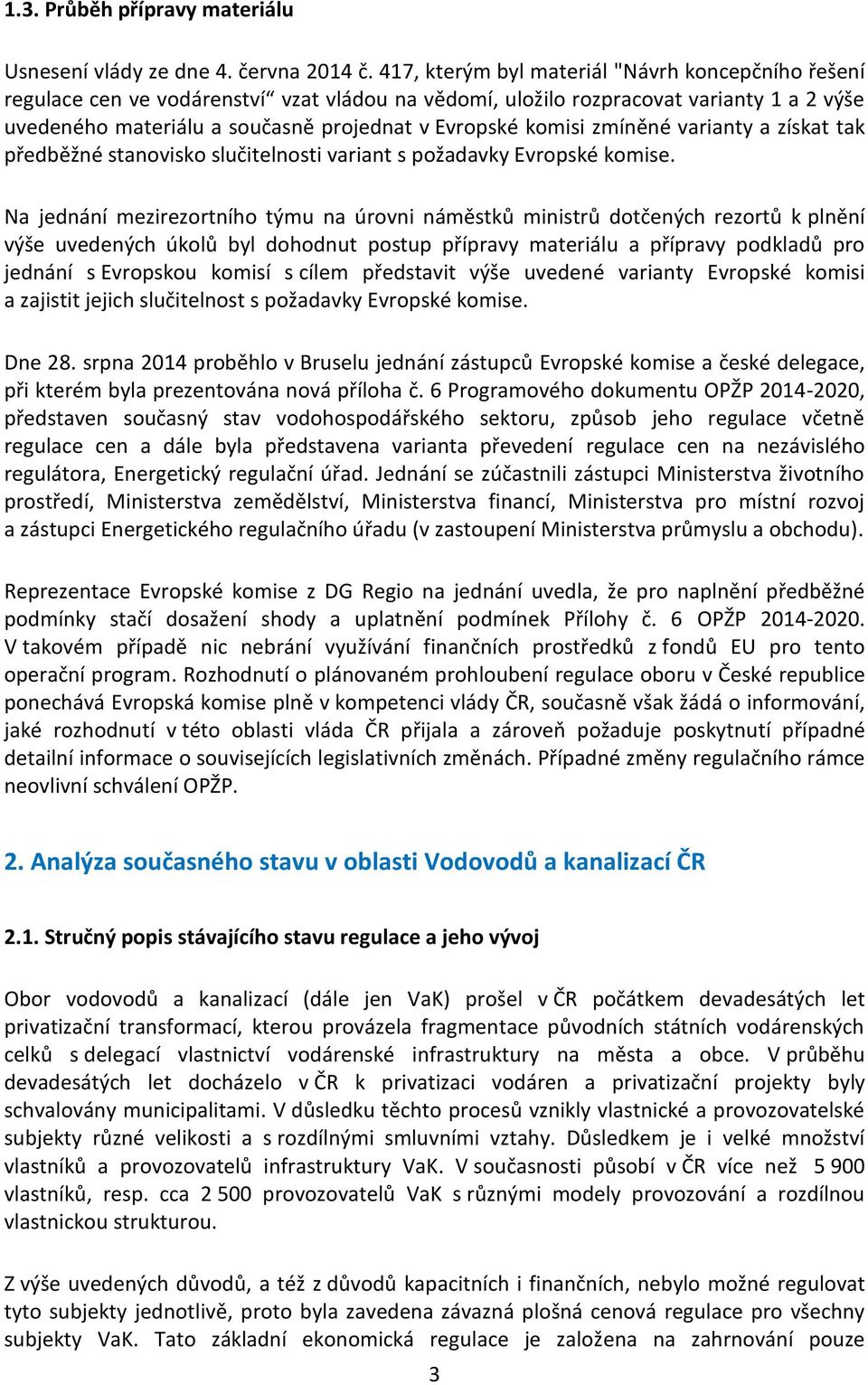 komisi zmíněné varianty a získat tak předběžné stanovisko slučitelnosti variant s požadavky Evropské komise.