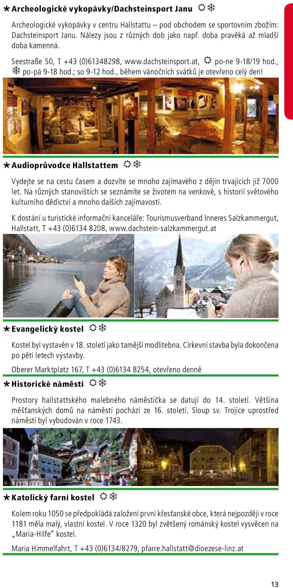 Audioprůvodce Hallstattem RT Vydejte se na cestu časem a dozvíte se mnoho zajímavého z dějin trvajících již 7000 let.