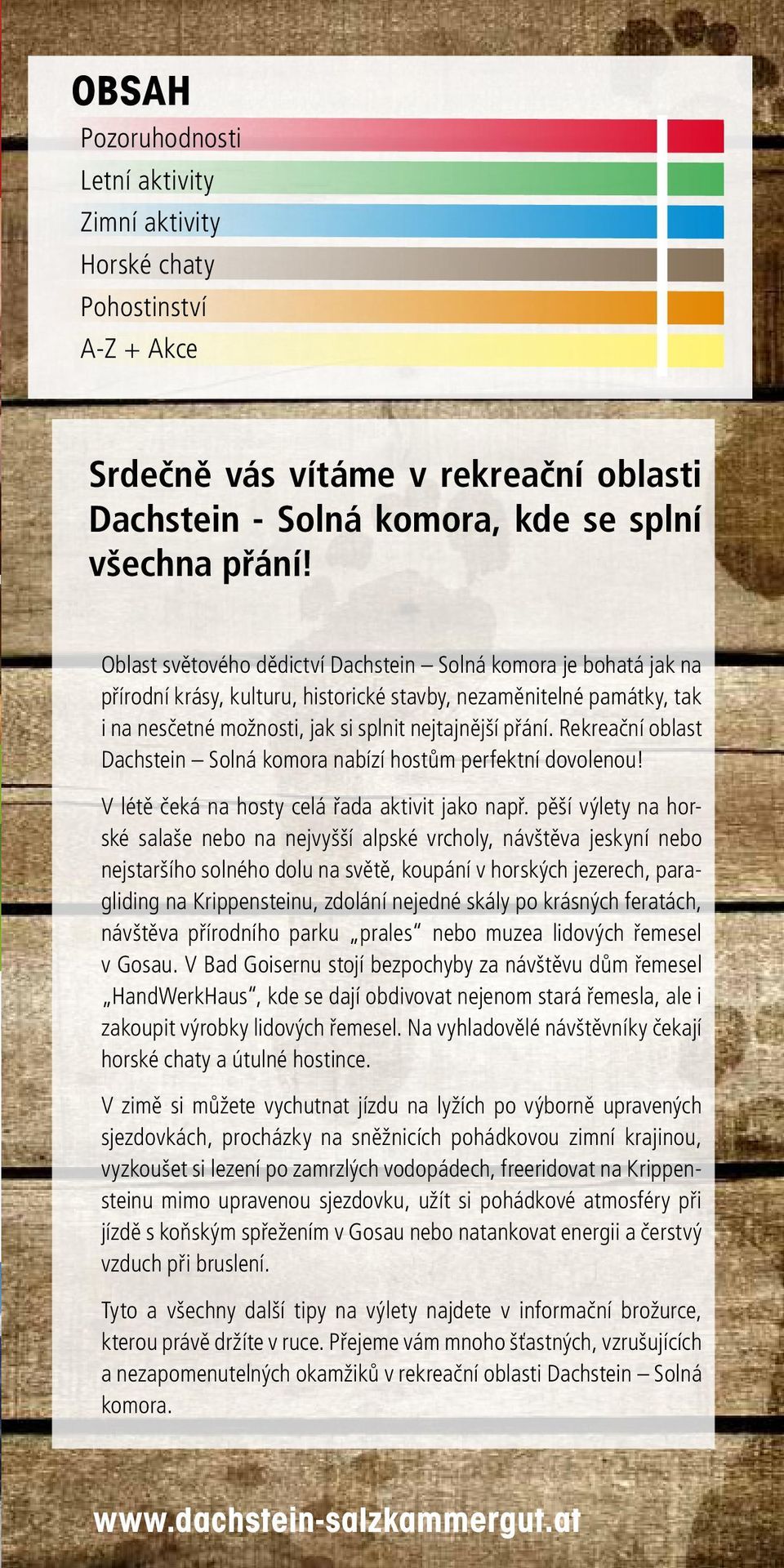 Rekreační oblast Dachstein Solná komora nabízí hostům perfektní dovolenou! V létě čeká na hosty celá řada aktivit jako např.