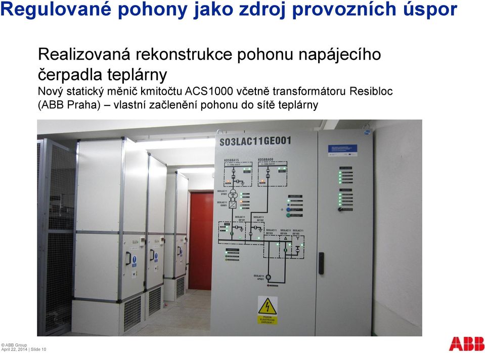 včetně transformátoru Resibloc (ABB Praha) vlastní