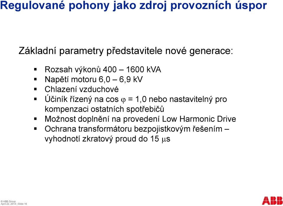 kompenzaci ostatních spotřebičů Možnost doplnění na provedení Low Harmonic Drive Ochrana