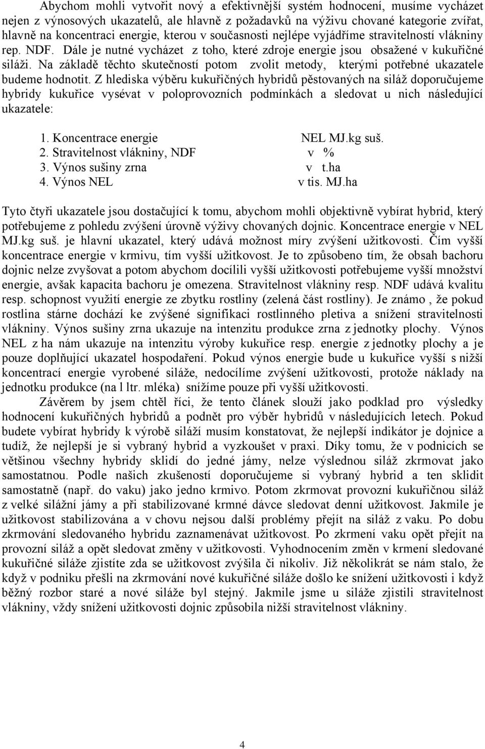 Na základě těchto skutečností potom zvolit metody, kterými potřebné ukazatele budeme hodnotit.