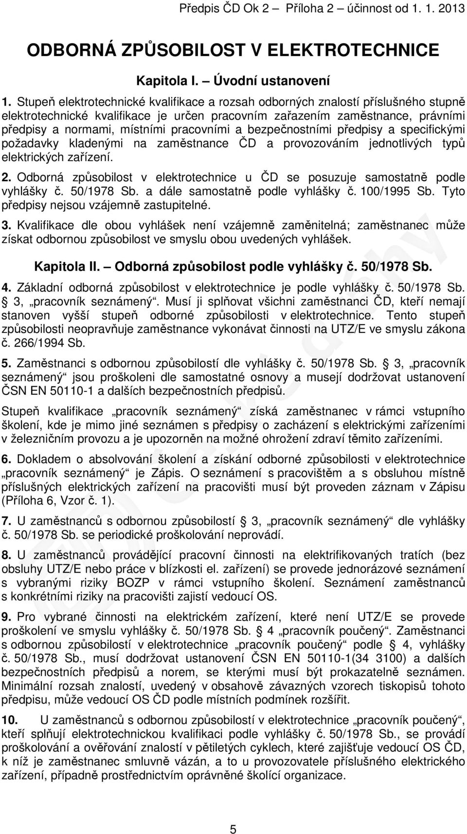 pracovními a bezpečnostními předpisy a specifickými požadavky kladenými na zaměstnance ČD a provozováním jednotlivých typů elektrických zařízení. 2.