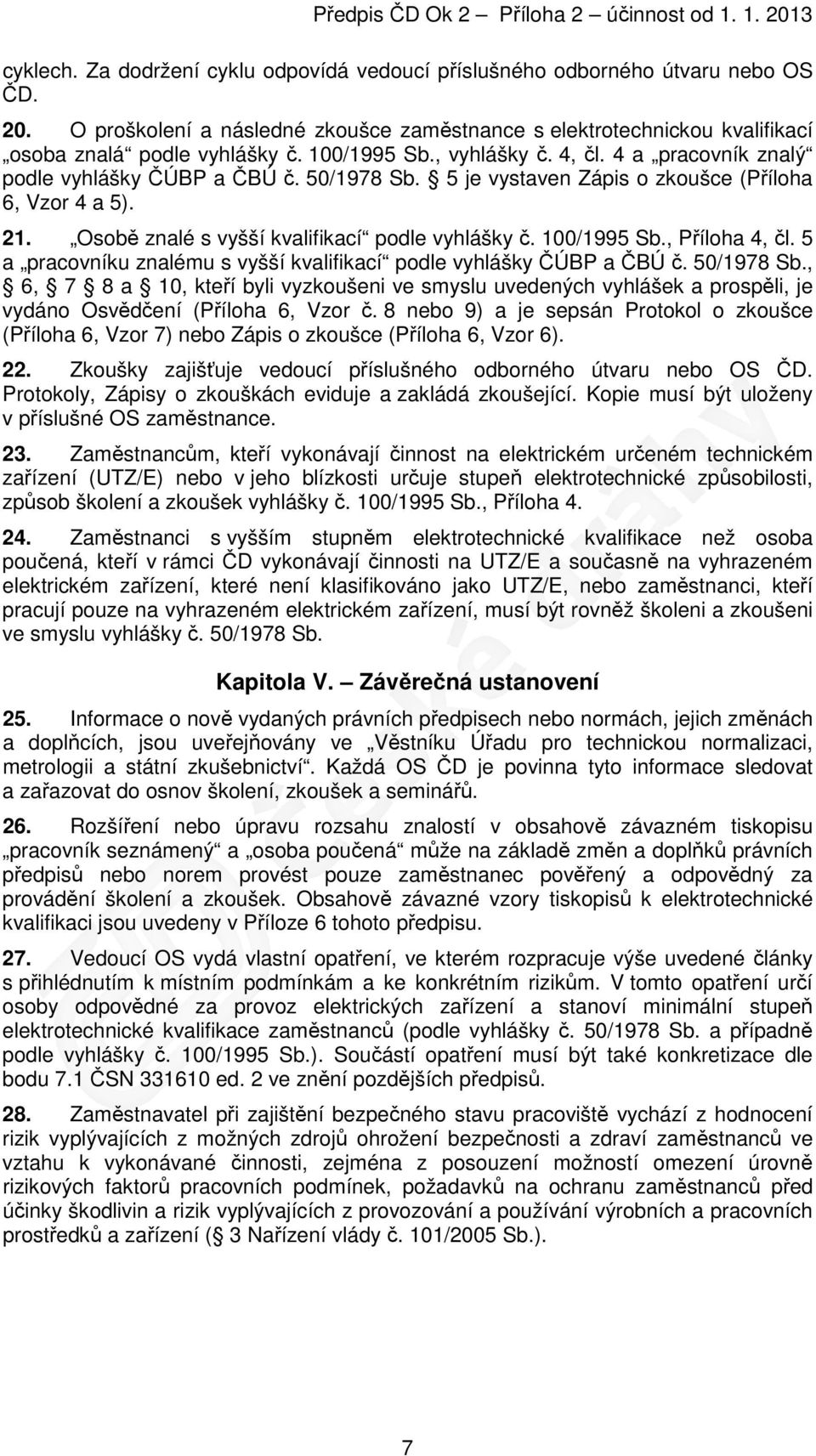 Osobě znalé s vyšší kvalifikací podle vyhlášky č. 100/1995 Sb., Příloha 4, čl. 5 a pracovníku znalému s vyšší kvalifikací podle vyhlášky ČÚBP a ČBÚ č. 50/1978 Sb.