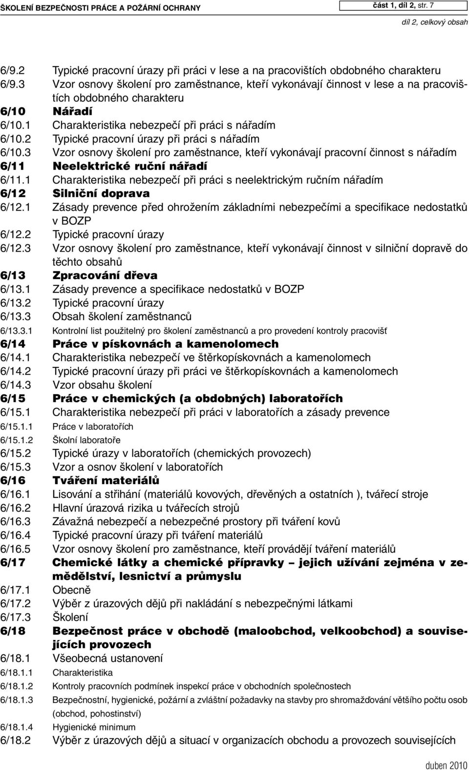 2 Typické pracovní úrazy při práci s nářadím 6/10.3 Vzor osnovy školení pro zaměstnance, kteří vykonávají pracovní činnost s nářadím 6/11 Neelektrické ruãní náfiadí 6/11.