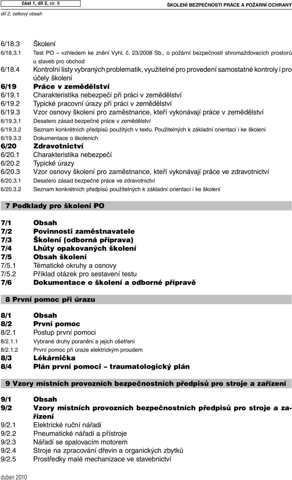 4 Kontrolní listy vybraných problematik, využitelné pro provedení samostatné kontroly i pro účely školení 6/19 Práce v zemûdûlství 6/19.1 Charakteristika nebezpečí při práci v zemědělství 6/19.
