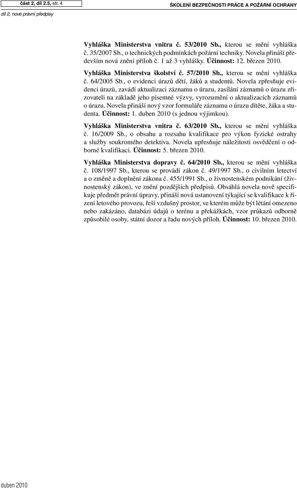 , kterou se mění vyhláška č. 64/2005 Sb., o evidenci úrazů dětí, žáků a studentů.