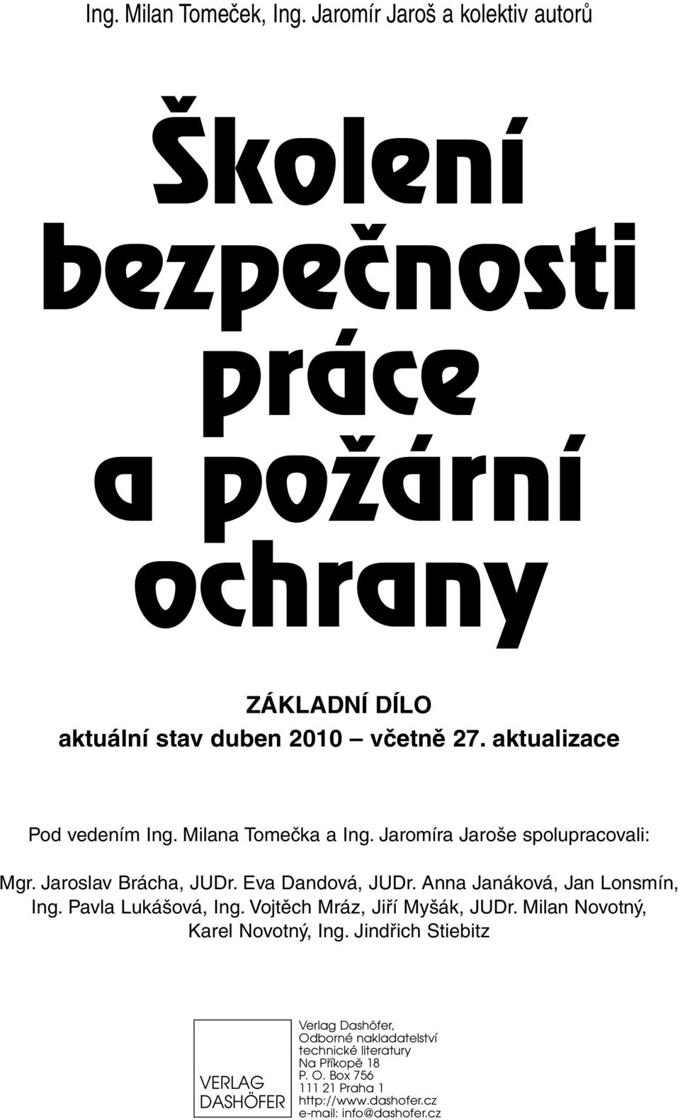 aktualizace Pod vedením Ing. Milana Tomečka a Ing. Jaromíra Jaroše spolupracovali: Mgr. Jaroslav Brácha, JUDr. Eva Dandová, JUDr.