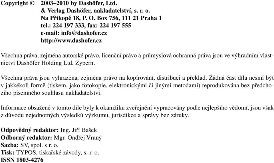 Všechna práva jsou vyhrazena, zejména právo na kopírování, distribuci a překlad.