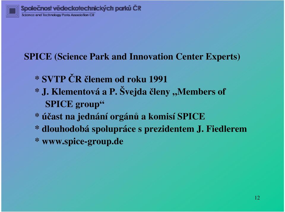Švejda členy Members of SPICE group * účast na jednání orgánů a