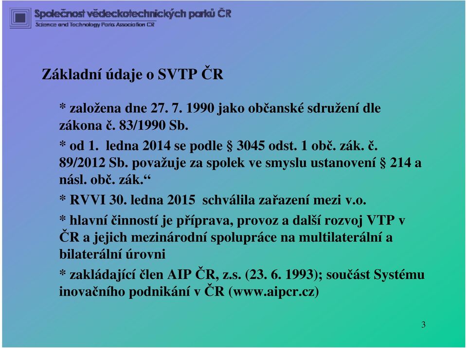 ledna 2015 schválila zařazení mezi v.o.