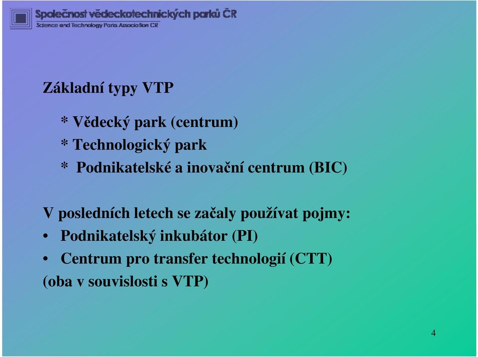 letech se začaly používat pojmy: Podnikatelský inkubátor (PI)