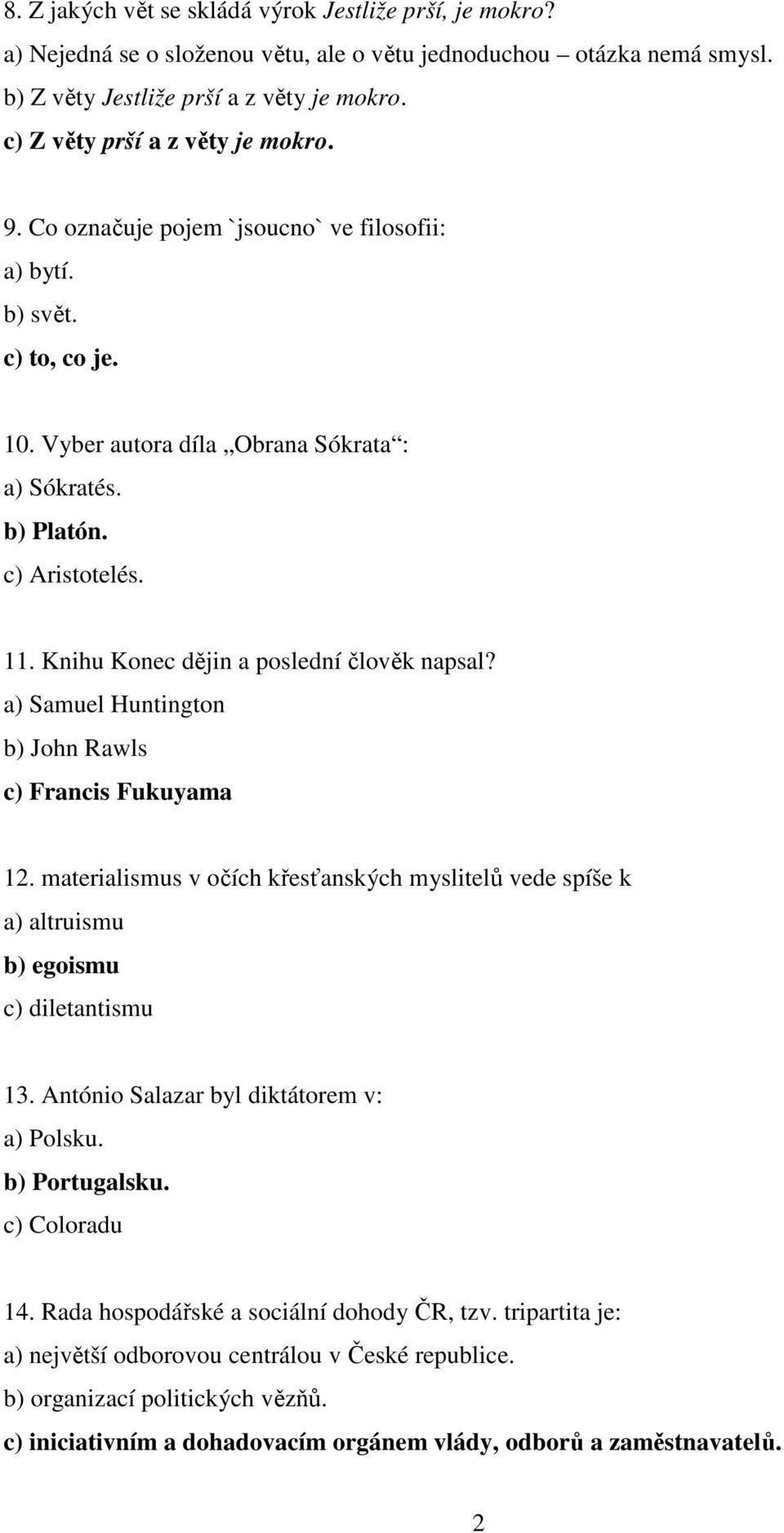 Knihu Konec dějin a poslední člověk napsal? a) Samuel Huntington b) John Rawls c) Francis Fukuyama 12.