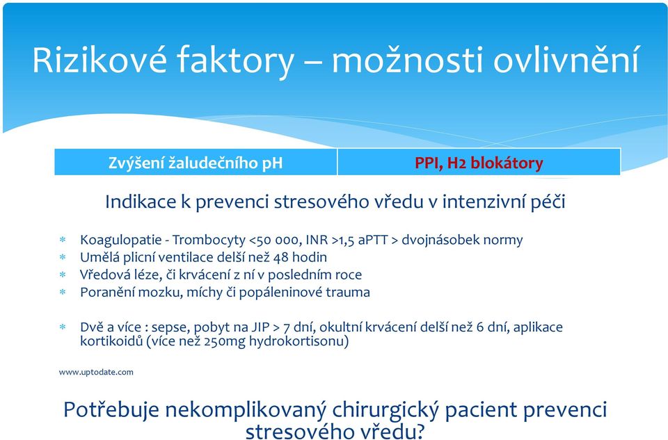 z ní v posledním roce Poranění mozku, míchy či popáleninové trauma Dvě a více : sepse, pobyt na JIP > 7 dní, okultní krvácení delší než 6