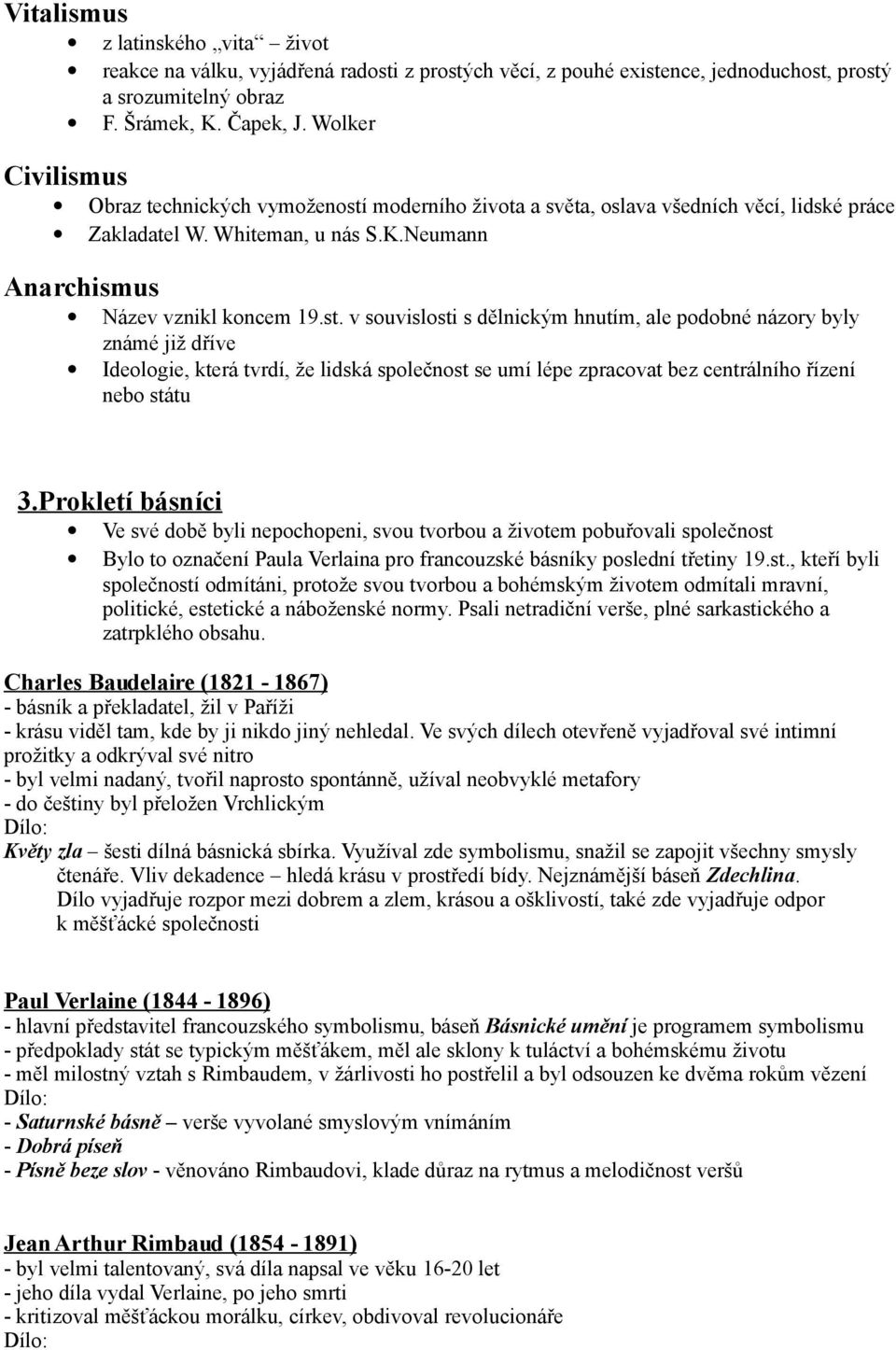 moderního života a světa, oslava všedních věcí, lidské práce Zakladatel W. Whiteman, u nás S.K.Neumann Anarchismus Název vznikl koncem 19.st.