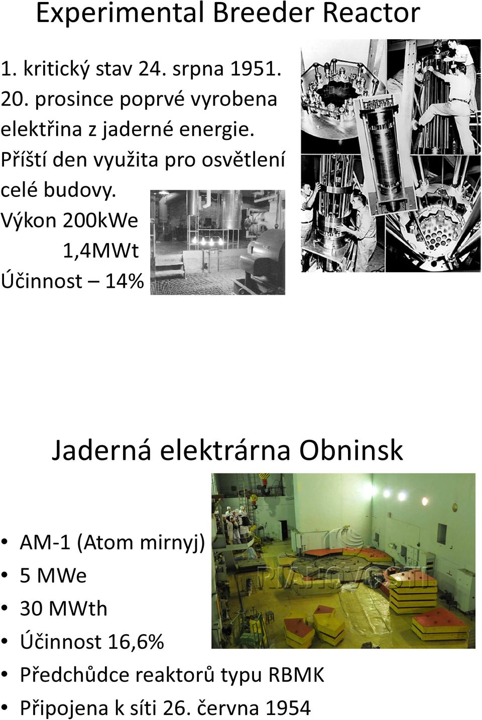 Příští den využita pro osvětlení celé budovy.