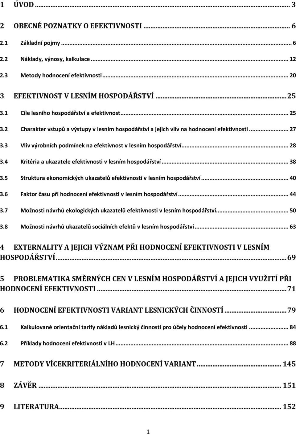 3 Vliv výrobních podmínek na efektivnost v lesním hospodářství... 28 3.4 Kritéria a ukazatele efektivnosti v lesním hospodářství... 38 3.