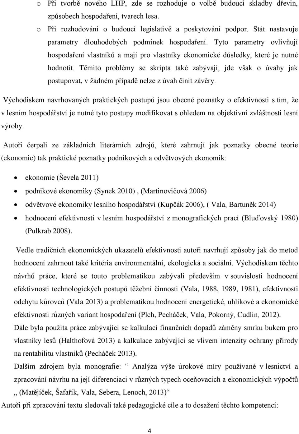 Těmito problémy se skripta také zabývají, jde však o úvahy jak postupovat, v žádném případě nelze z úvah činit závěry.