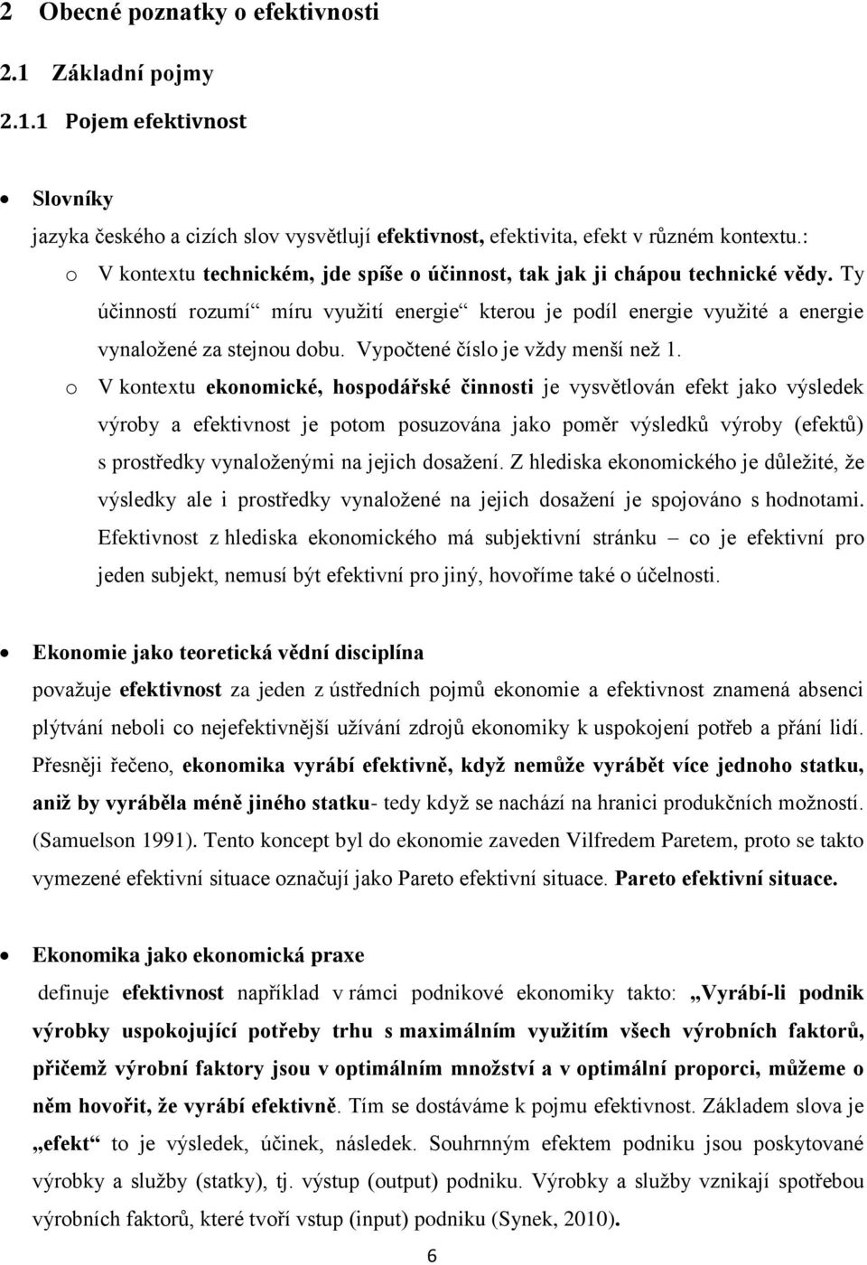 Vypočtené číslo je vždy menší než 1.