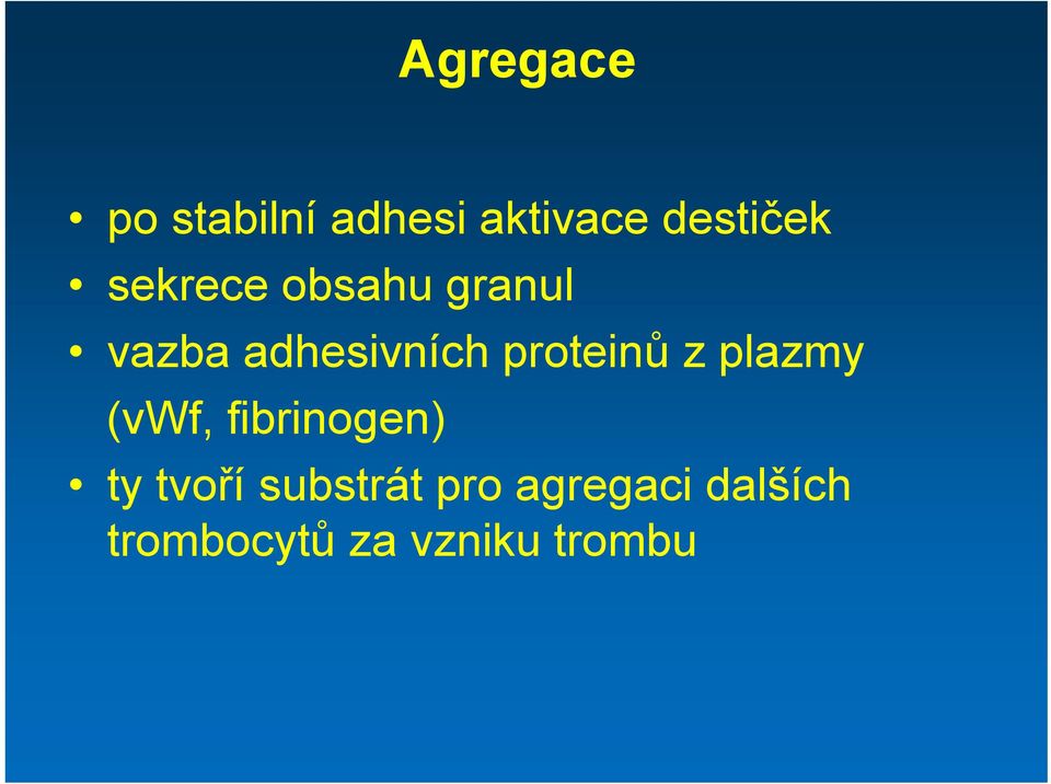 proteinů z plazmy (vwf, fibrinogen) ty tvoří