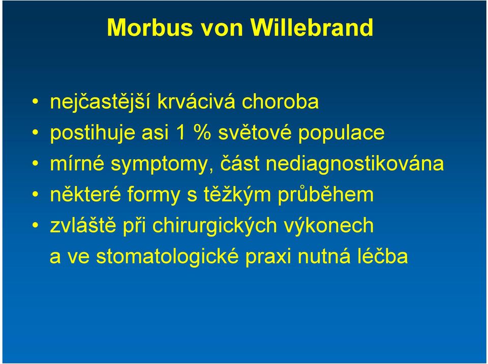 nediagnostikována některé formy s těžkým průběhem zvláště