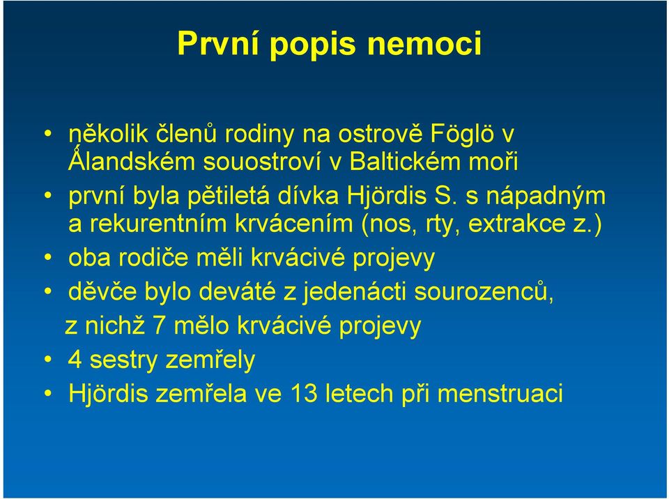 s nápadným a rekurentním krvácením (nos, rty, extrakce z.