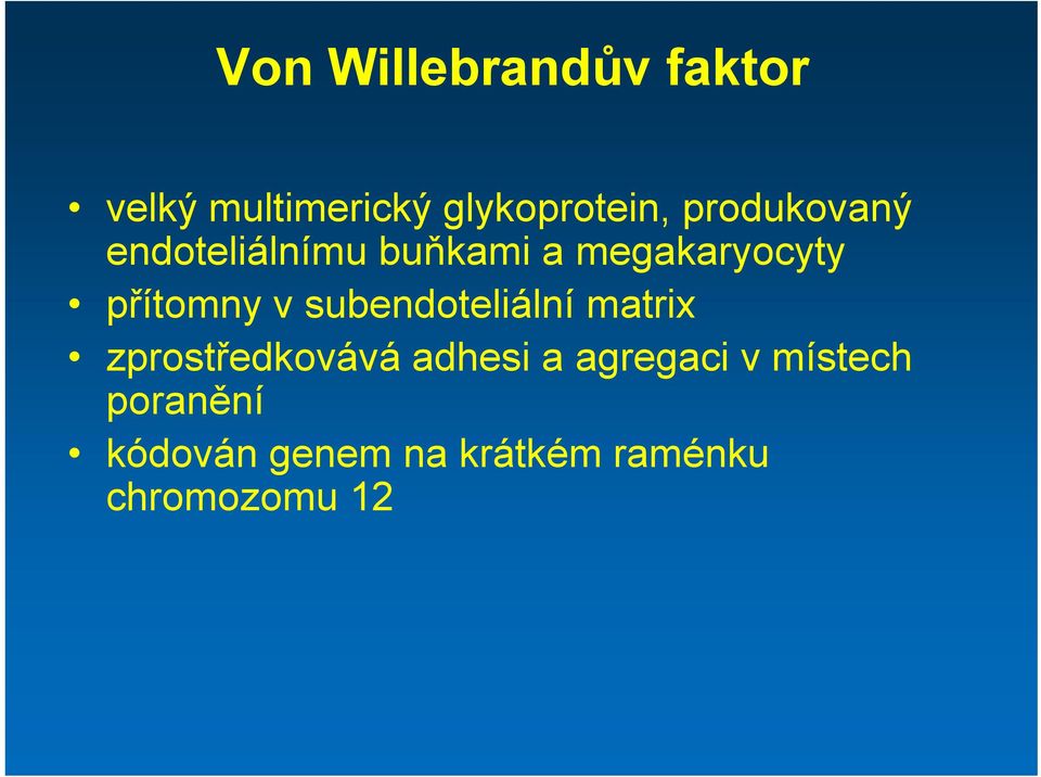 v subendoteliální matrix zprostředkovává adhesi a agregaci v