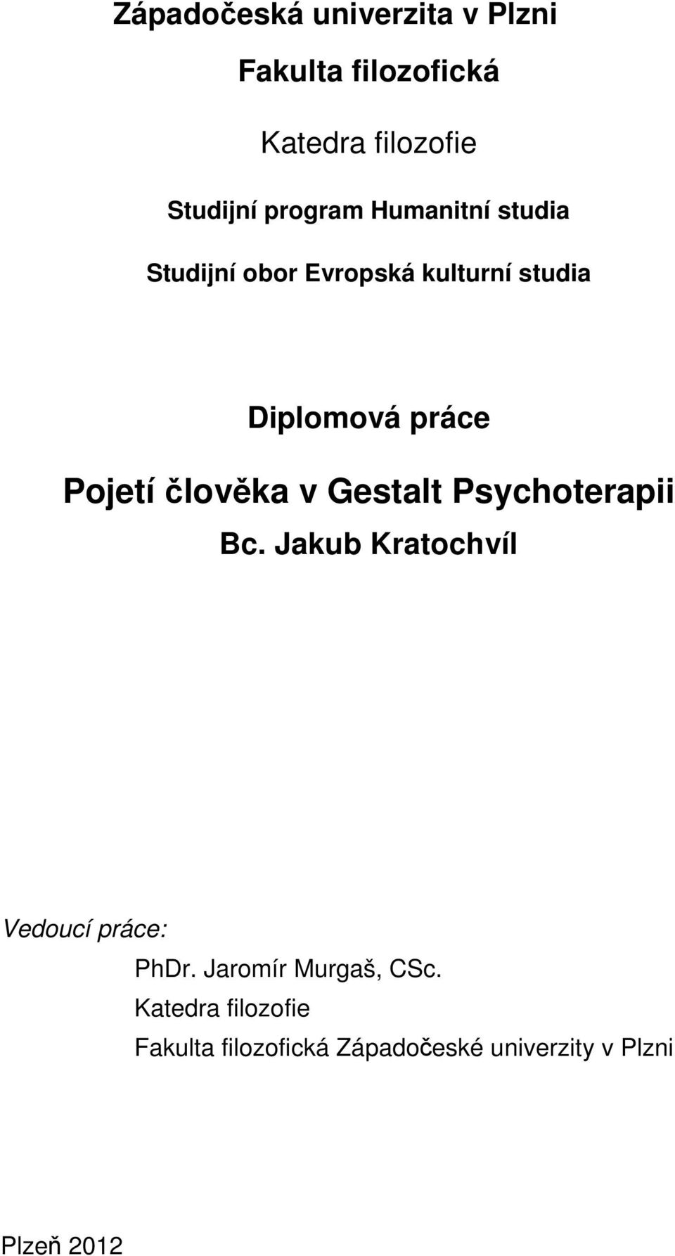 Pojetí člověka v Gestalt Psychoterapii Bc. Jakub Kratochvíl Vedoucí práce: PhDr.