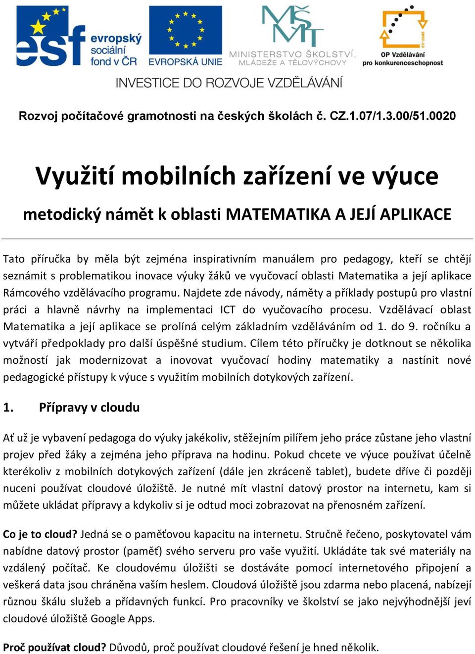 problematikou inovace výuky žáků ve vyučovací oblasti Matematika a její aplikace Rámcového vzdělávacího programu.