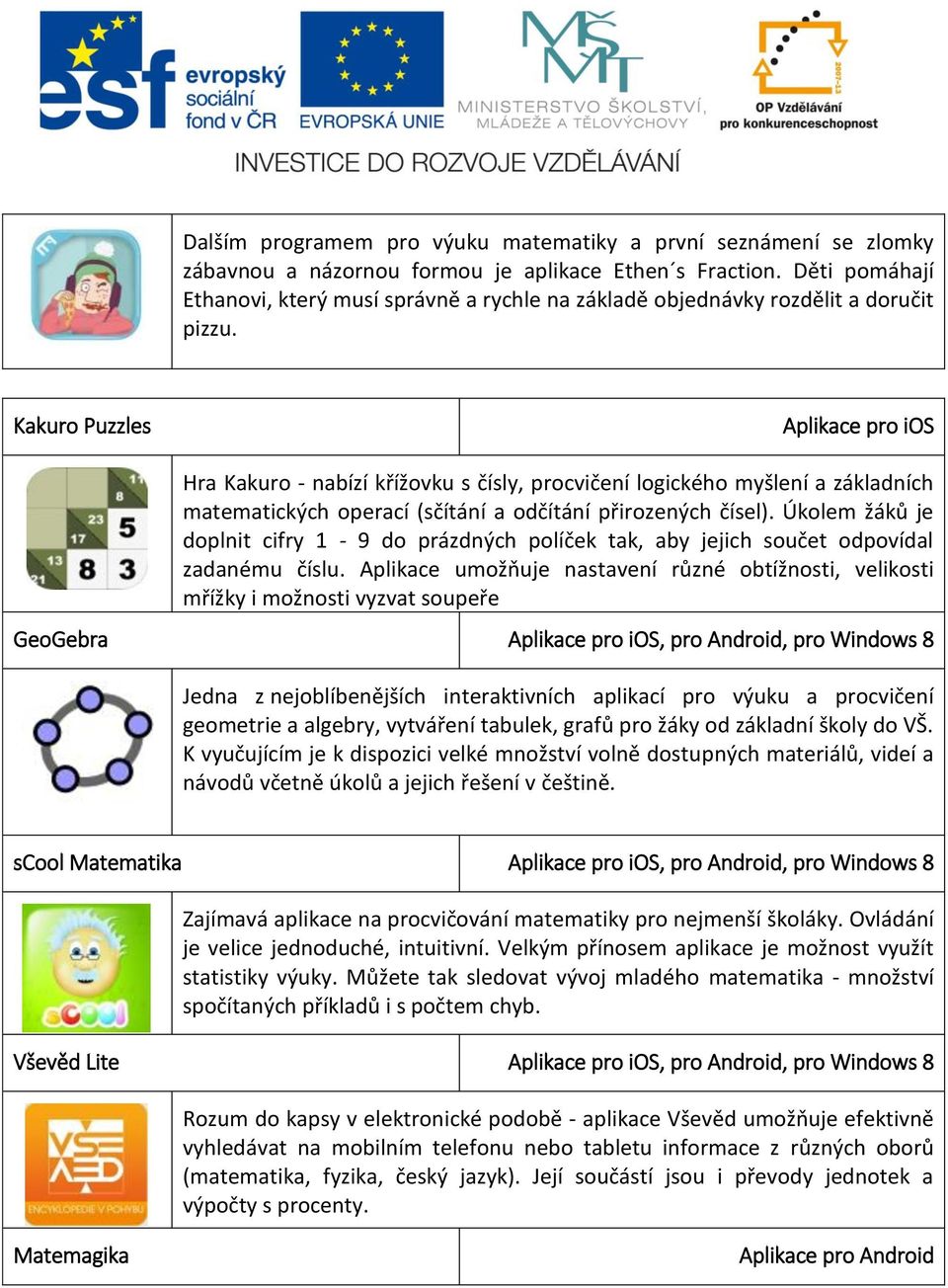 Kakuro Puzzles Hra Kakuro - nabízí křížovku s čísly, procvičení logického myšlení a základních matematických operací (sčítání a odčítání přirozených čísel).