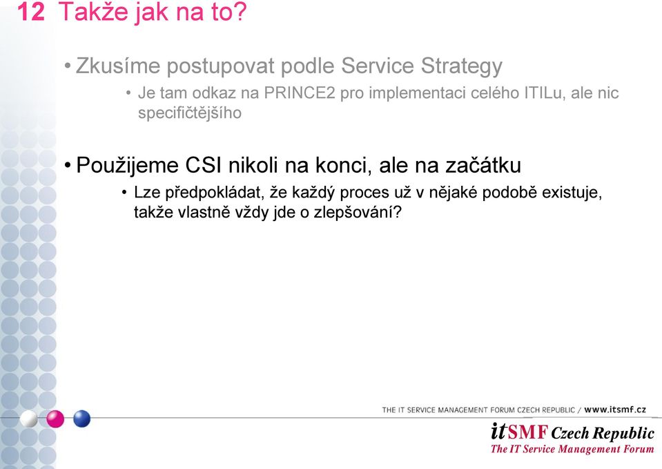 implementaci celého ITILu, ale nic specifičtějšího Použijeme CSI nikoli