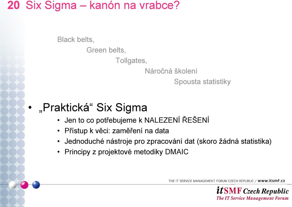 Praktická Six Sigma Jen to co potřebujeme k NALEZENÍ ŘEŠENÍ Přístup k