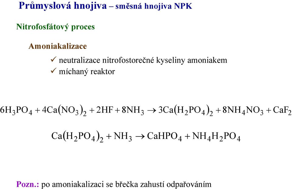 míchaný reaktor NO3 2HF 8NH3 3Ca H2PO4 8NH4NO3 2 6H 3PO4 4Ca 2 2 CaF